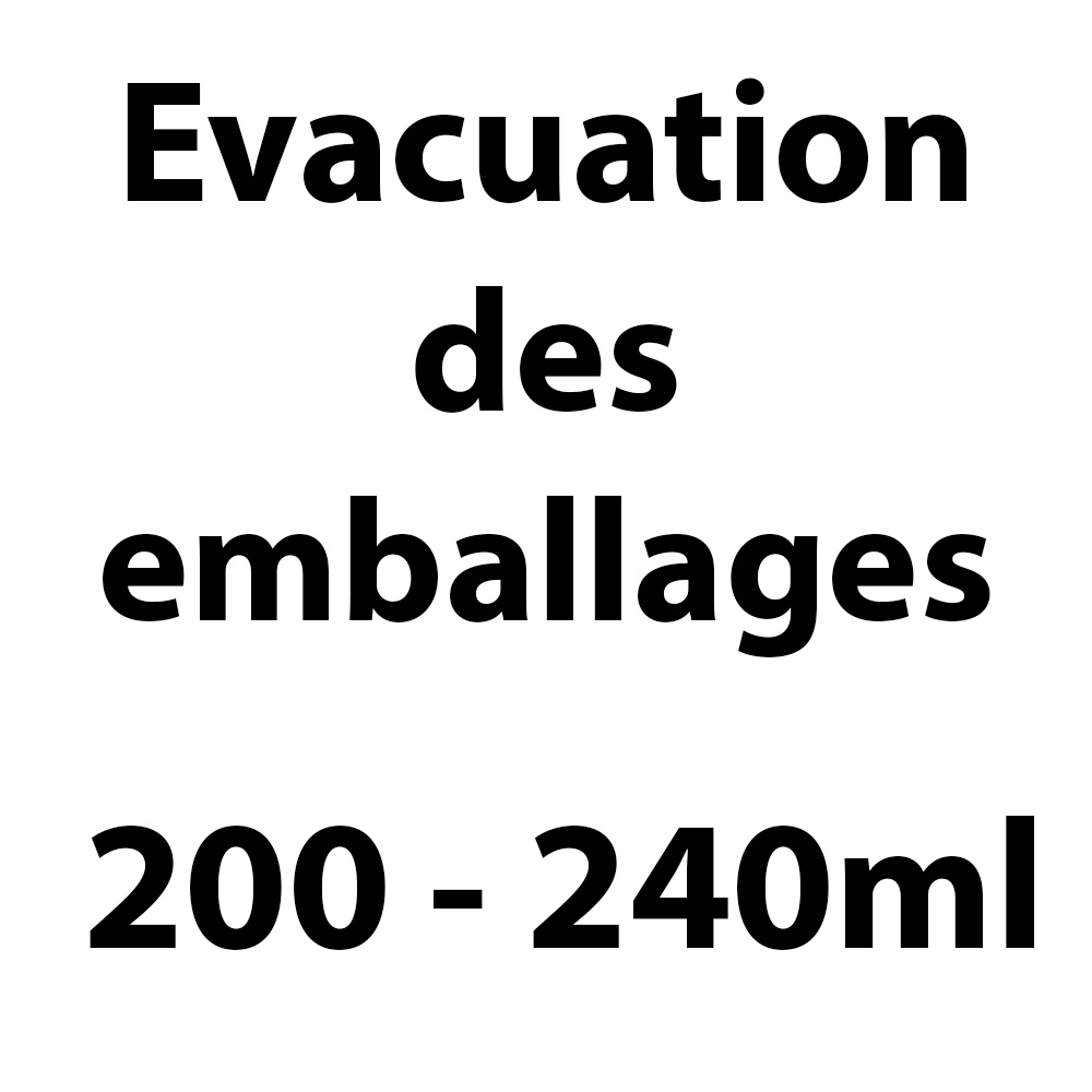 EVACUATION DES EMBALLAGE 200-240 ml