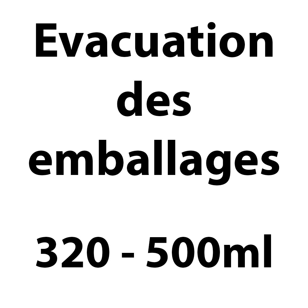 EVACUATION DES EMBALLAGE 320-500 ml
